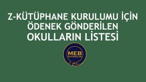 2021-Temmuz Ayı Z-Kütüphane Kurulumu İçin Ödenek Gönderilen Okulların Listesi Açıklandı.