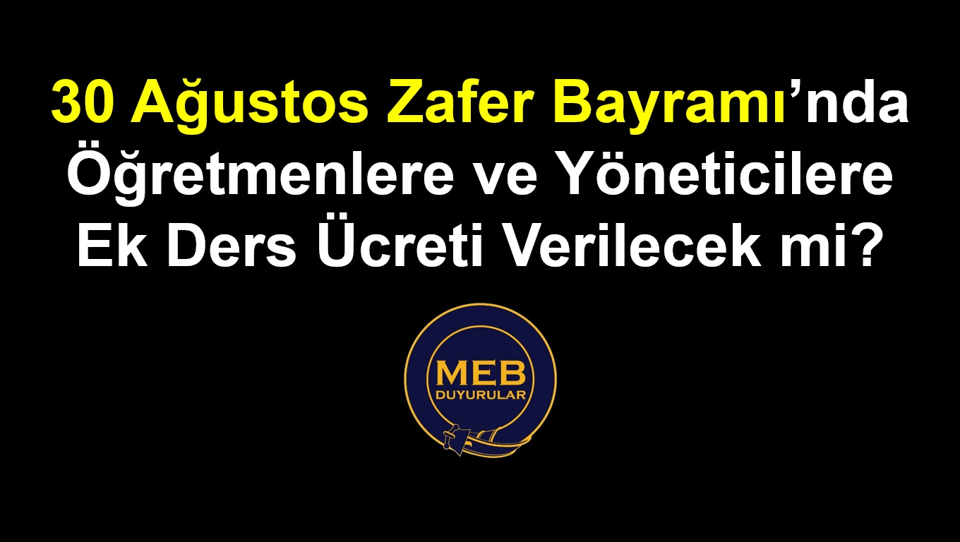 30 Ağustos’ta Ek Ders Ücreti Verilir mi?