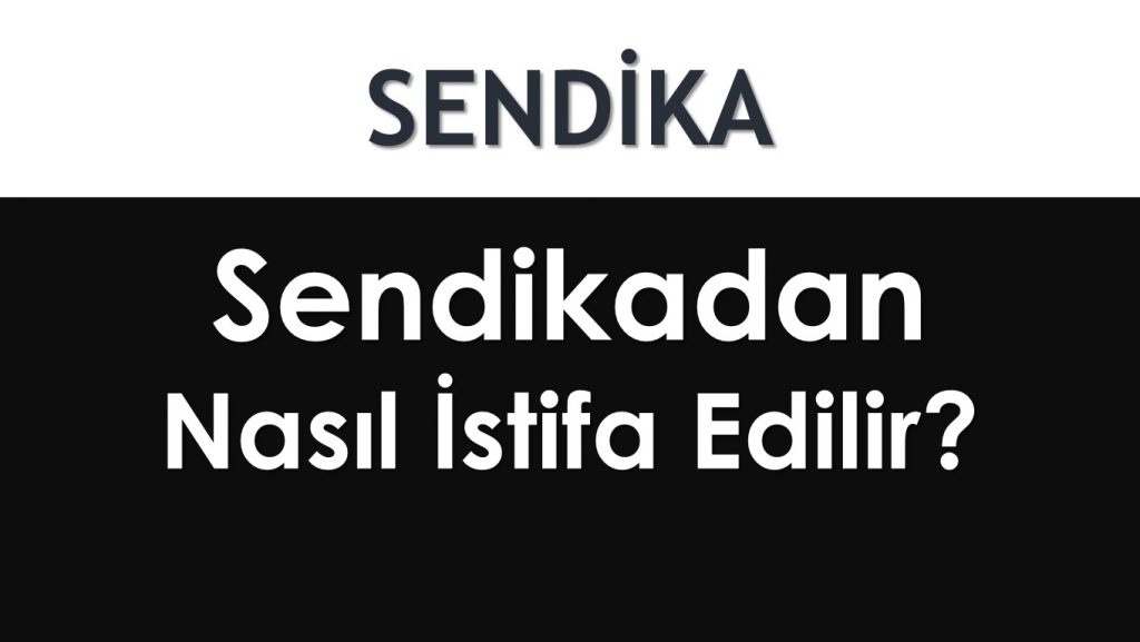 Sendikadan Nasıl İstifa Edilir?